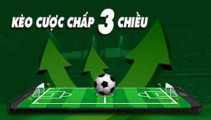 Cược Chấp 3 Chiều Là Gì