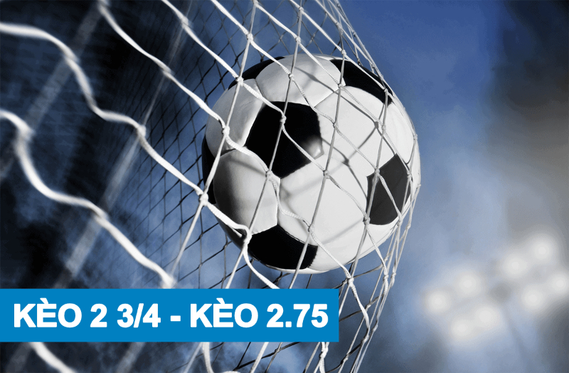 Kèo 2 3/4 - Kèo 2.75